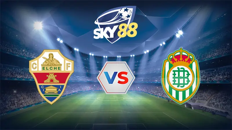 Dự đoán soi kèo Elche vs Real Betis 02h00 ngày 19/08/2025 – La Liga
