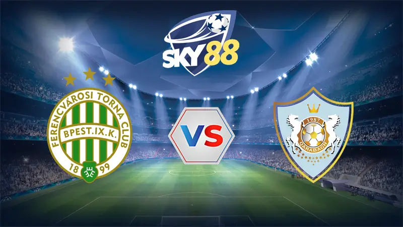Dự đoán soi kèo Ferencvaros vs FK Qarabag 02h00 ngày 20/08/2025 – Vòng loại Champions League
