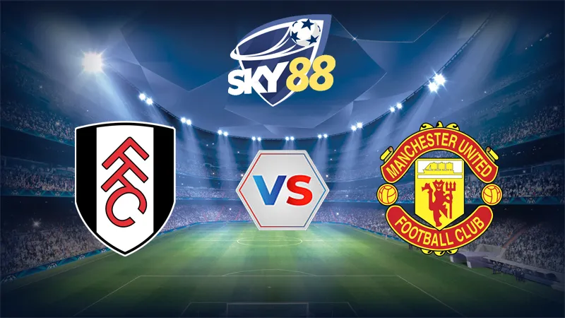 Dự đoán soi kèo Fulham vs Manchester United 22h30 ngày 24/08/2025 – Ngoại hạng Anh