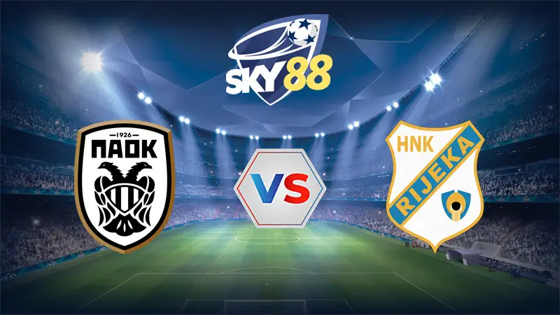 Dự đoán soi kèo PAOK Saloniki vs Rijeka 00h30 ngày 29/08/2025 – Vòng loại Europa League